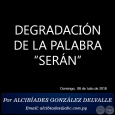 DEGRADACIN DE LA PALABRA SERN - Por ALCIBADES GONZLEZ DELVALLE - Domingo, 08 de Julio de 2018